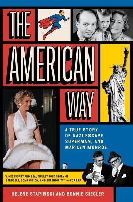 The American Way: A True Story of Nazi Escape, Superman, and Marilyn Monroe - Helene Stapinski,Bonnie Siegler - cover