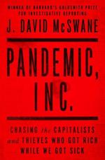 Pandemic, Inc.: Chasing the Capitalists and Thieves Who Got Rich While We Got Sick