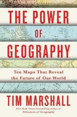 The Power of Geography: Ten Maps That Reveal the Future of Our World - Marshall T - cover