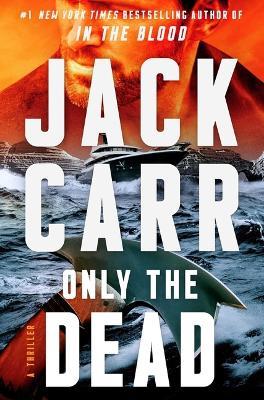 Only the Dead: A Thriller - Jack Carr - cover