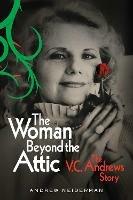 The Woman Beyond the Attic: The V.C. Andrews Story - Andrew Neiderman - cover