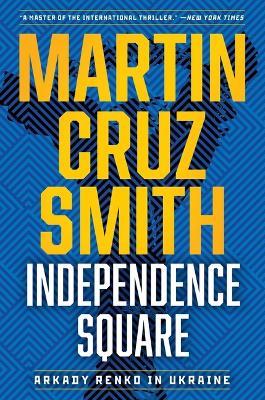 Independence Square: Arkady Renko in Ukraine - Martin Cruz Smith - cover