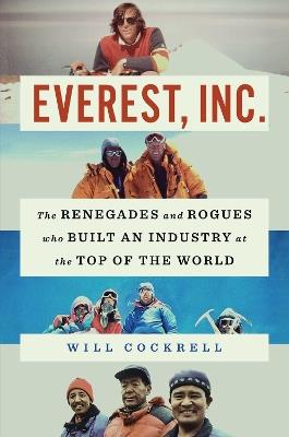 Everest, Inc.: The Renegades and Rogues Who Built an Industry at the Top of the World - Will Cockrell - cover