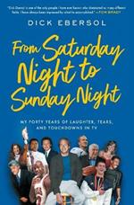 From Saturday Night to Sunday Night: My Forty Years of Laughter, Tears, and Touchdowns in TV