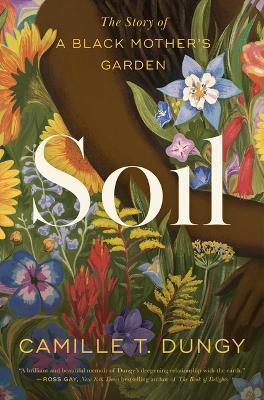 Soil: The Story of a Black Mother's Garden - Camille T Dungy - cover