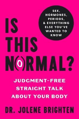 Is This Normal?: Judgment-Free Straight Talk about Your Body - Jolene Brighten - cover