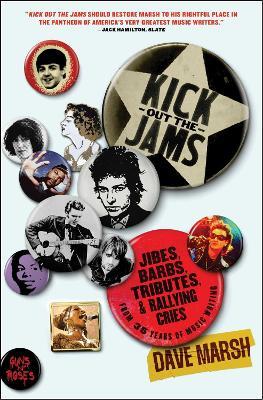 Kick Out the Jams: Jibes, Barbs, Tributes, and Rallying Cries from 35 Years of Music Writing - Dave Marsh - cover