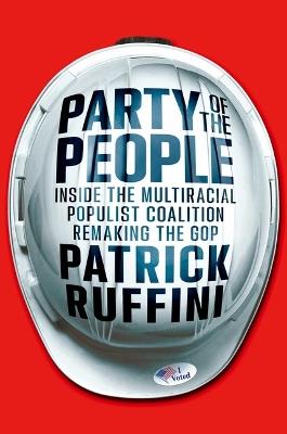 Party of the People: Inside the Multiracial Populist Coalition Remaking the GOP - Patrick Ruffini - cover