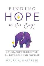 Finding Hope in the Crisis: A Therapist'S Perspective on Love, Loss, and Courage