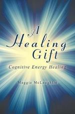 A Healing Gift: Cognitive Energy Healing