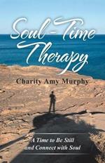 Soul-Time Therapy: A Time to Be Still and Connect with Soul