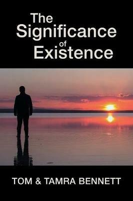 The Significance of Existence - Tom Bennett,Tamra Bennett - cover