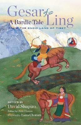 Gesar of Ling: A Bardic Tale from the Snow Land of Tibet - David Shapiro - cover