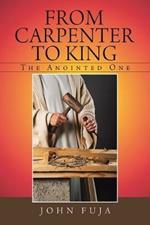 From Carpenter to King: The Anointed One