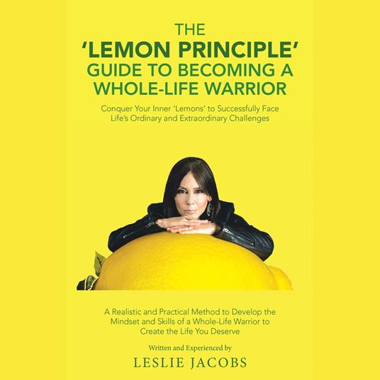 The 'Lemon Principle' Guide to Becoming a Whole-Life Warrior