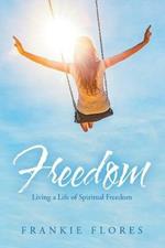 Freedom: Living a Life of Spiritual Freedom