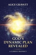 God's Dynamic Plan Revealed: A Current Prophecy