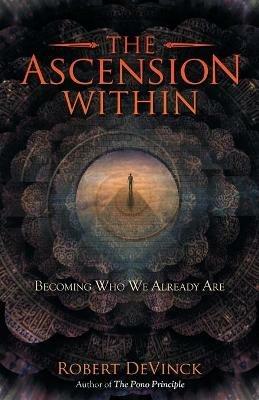 The Ascension Within: Becoming Who We Already Are - Robert Devinck - cover