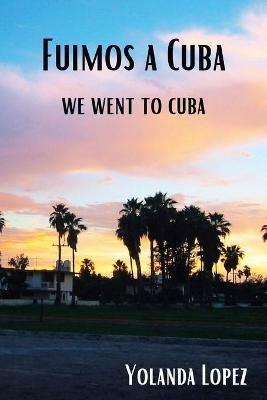 Fuimos a Cuba: We Went to Cuba - Yolanda Lopez - cover