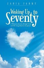 Waking up to Seventy: A Woman's Journey Through Grief and Her Long Road to Acceptance