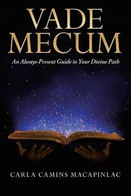 Vade Mecum: An Always-Present Guide to Your Divine Path - Carla Camins Macapinlac - cover