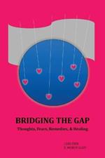 Bridging the Gap: Volume I: Thoughts, Fears, Remedies, & Healing