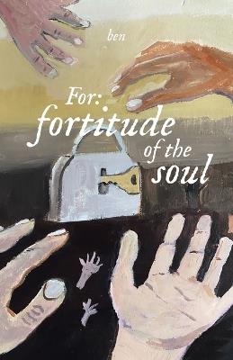 For: fortitude of the soul - Ben - cover