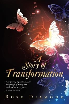 A Story of Transformation: How grieving my brother's death brought gifts of healing and awakened me to our power to renew the world. - Rose Diamond - cover