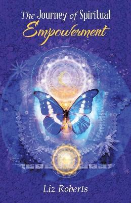 The Journey of Spiritual Empowerment - Liz Roberts - cover