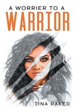 A Worrier to a Warrior