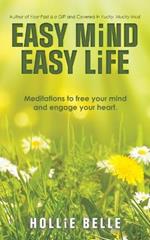 Easy Mind Easy Life: Meditations to free your mind and engage your heart.