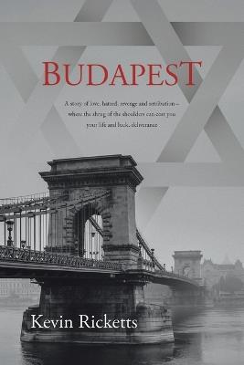 Budapest: A story of love, hatred, revenge and retribution - where the shrug of the shoulders can cost you your life and luck, deliverance - Kevin Ricketts - cover