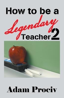 How to be a Legendary Teacher 2 - Adam Prociv - cover