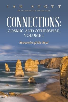 Connections: Cosmic and Otherwise, Volume I: Souvenirs of the Soul - Ian Stott - cover