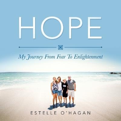 Hope: My Journey From Fear To Enlightenment - Estelle O'Hagan - cover