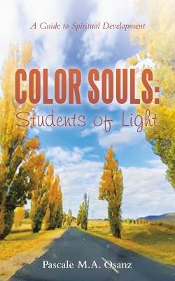 Color Souls: Students of Light: A Guide to Spiritual Development - Pascale M a Osanz - cover