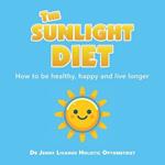 The Sunlight Diet: How to be healthy, happy and live longer