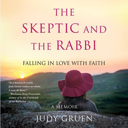 The Skeptic and the Rabbi: Falling in Love with Faith