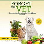 FORGET THE VET: Homeopathic Remedies for Cats & Dogs.