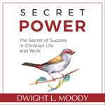 Secret Power - The Secret of Success in Christian Life and Work