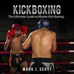 Kickboxing: The Ultimate Guide to Master Kick Boxing