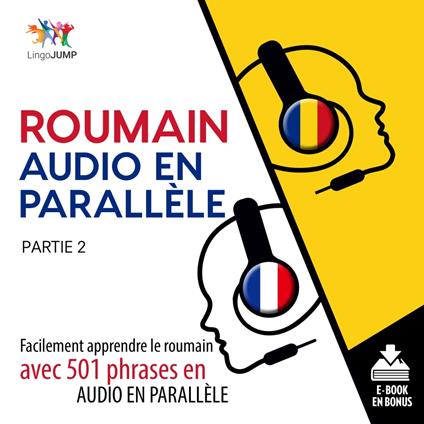 Roumain audio en parallèle - Facilement apprendre le roumain avec 501 phrases en audio en parallèle - Partie 2