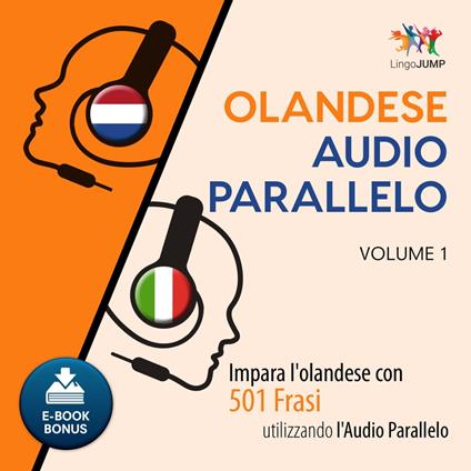 Audio Parallelo Olandese - Impara l'olandese con 501 Frasi utilizzando l'Audio Parallelo - Volume 1