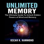 Unlimited Memory: The Ultimate Guide To Unlock Hidden Powers of Mind and Memory