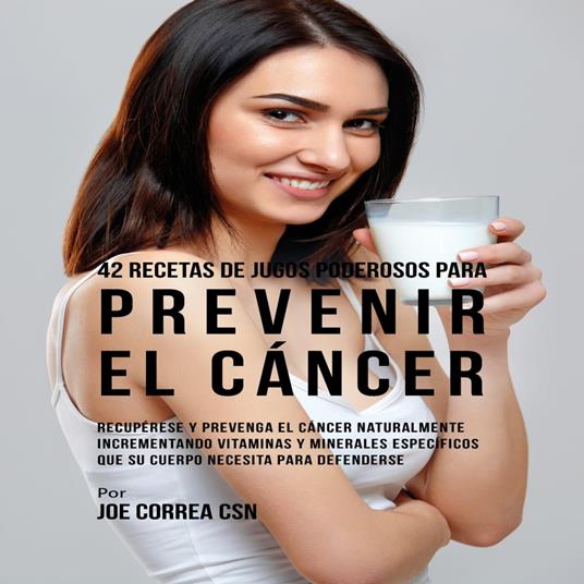 42 Recetas de Jugos Poderosos para Prevenir el Cáncer