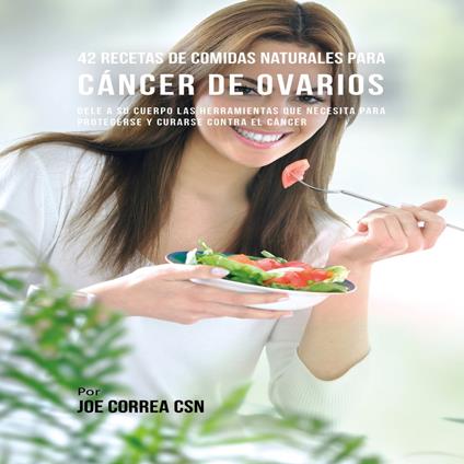 42 Recetas de Comidas Naturales Para Cáncer de Ovarios