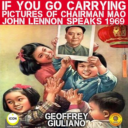 If You Go Carrying Pictures Of Chairman Mao - John Lennon Speaks 1969