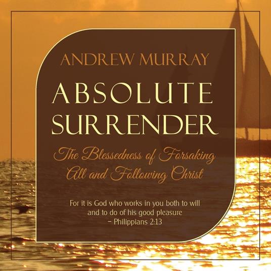 Absolute Surrender: The Blessedness of Forsaking All and Following Christ