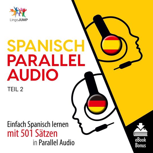 Spanisch Parallel Audio - Einfach Spanisch lernen mit 501 Sätzen in Parallel Audio - Teil 2