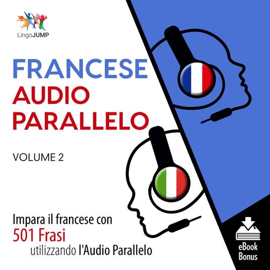 Audio Parallelo Francese - Impara il francese con 501 Frasi utilizzando l'Audio Parallelo - Volume 2